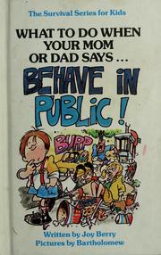 Cover of: What to Do When Your Mom or Dad Says Behave in Public