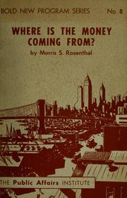 Cover of: Where is the money coming from? by Morris Sigmund Rosenthal, Morris Sigmund Rosenthal