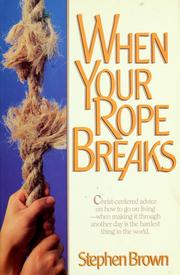 Cover of: When your rope breaks by Stephen W. Brown