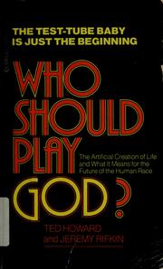 Cover of: Who should play God?: The artificial creation of life and what it means for the future of the human race