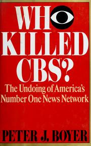 Cover of: Who killed CBS?: the undoing of America's number one news network