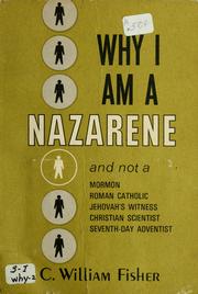 Cover of: Why I am a Nazarene: and not--a Mormon, a Roman Catholic, a Jehovah's Witness, a Christian Scientist, a Seventh-day Adventist