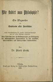 Cover of: Wie studiert man Philosophie?: ein Wegweiser für studirende aller Facultäten.  Unter Berücksichtigung der neuesten Prüfungsordnungen und mit einem Anhange enthaltend: Eine Uebersicht über die Bestimmungen zur Erlangung der philosophischen Doctorwürde an den deutschen, österreichischen und schweizerischen Universitäten