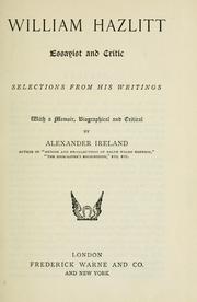 Cover of: William Hazlitt, essayist and critic, selections from his writings, with a memoir, biographical and critical