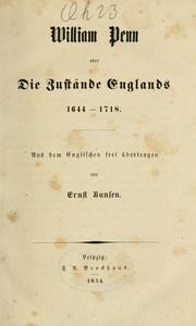 Cover of: William Penn: oder, Die Zustände Englands, 1644-1718.  Aus dem Englischen übertragen von Ernst Bunsen