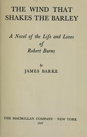 Cover of: The wind that shakes the barley: a novel of the life and loves of Robert Burns.