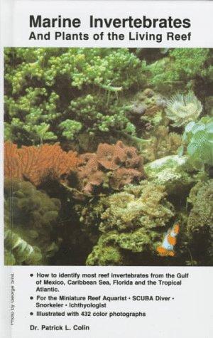 Marine Invertebrates and Plants of the Living Reef by Patrick I. Colin