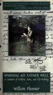Cover of: Wishing my father well: a memoir of fathers, sons, and fly-fishing