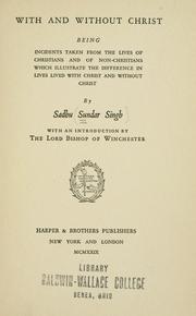 Cover of: With and without Christ: being incidents taken from the lives of Christians and of non-Christians which illustrate the difference in lives lived with Christ and without Christ