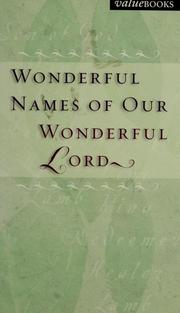 Cover of: Wonderful names of our wonderful Lord: names and titles of the Lord Jesus Christ as found in the Old and New Testaments