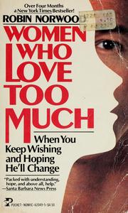 Cover of: Women who love too much: when you keep wishing and hoping he'll change
