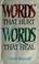 Cover of: Words that hurt words that heal.