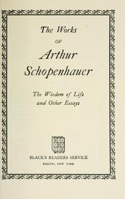Cover of: The works of Arthur Schopenhauer: the wisdom of life and other essays.