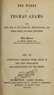 Cover of: The works of Thomas Adams: being the sum of his sermons, meditations and other divine and moral discourses.  With memoir by Joseph Angus