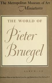 Cover of: The world of Pieter Bruegel: reproductions of paintings in the Kunsthistorisches Museum, Vienna, the Kaiser Friedrich Museum, Berlin, the Alte Pinakothek, Munich, the Detroit Institute of Arts and the Metropolitan Museum of Art.