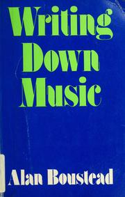 Cover of: Writing down music | Alan Boustead