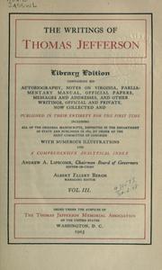 Cover of: Writings.: Library ed., containing his autobiography, notes on Virginia, parliamentary manual, official papers, messages and addresses, and other writings, official and private, now collected and published in their entirety for the first time, including all of the original manuscripts, deposited in the Department of State and published in 1853 by order of the Joint Committee of Congress; with numerous illustrations and a comprehensive analytical indes.  Andrew A. Lipscomb, editor-in-chief, Albert Ellery Bergh, managing editor.