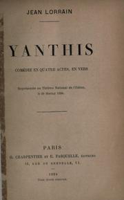 Cover of: Yanthis comédie en quatre actes, en vers, [par] Jean Lorrain.: Représentée au Theâtre National de l'Odéon le 10 février 1894.
