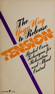 Cover of: The yoga way to release tension: techniques for relaxation and mind control