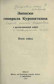 Cover of: Zapiski generala Kuropatkina o russko-i͡a︡ponskoĭ voĭni͡e︡ by A. N. Kuropatkin