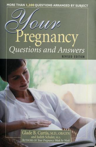Your pregnancy questions & answers by Glade B. Curtis