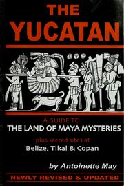 Cover of: The Yucatan: a guide to the land of Maya mysteries plus sacred sites at Belize, Tikal & Copan
