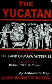 Cover of: The Yucatan: a guide to the land of Maya mysteries plus sacred sites at Belize, Tikal & Copan