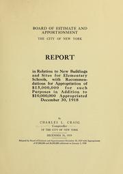 Cover of: Report in relation to new buildings and sites for elementary schools: with recommendations for appropriations of $15,000,000  for such purposes in addition to $10,000,000 appropriated December 30, 1918