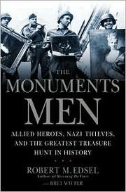 Cover of: The monuments men: Allied heros, Nazi thieves, and the greatest treasure hunt in history