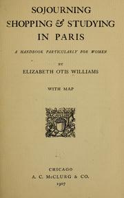 Cover of: Sojourning, shopping & studing in Paris by Elizabeth Otis Williams