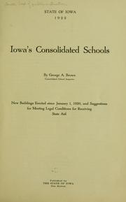 Cover of: Iowa's consolidated schools: by George A. Brown, consolidated school inspector. : Issued by the Department of public instruction, Des Moines, Iowa.
