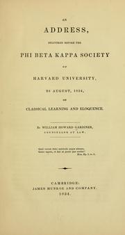 An address, delivered before the Phi beta kappa society of Harvard university, 28 August, 1834 by William Howard Gardiner