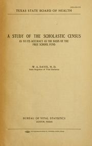 Cover of: A study of the scholastic census as to its accuracy as the basis of the free school fund by Texas. Bureau of vital statistics, Texas. Bureau of vital statistics