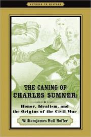 Cover of: The caning of Charles Sumner: idealism, honor, and the origins of the Civil War