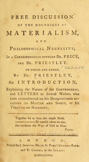 Cover of: A free discussion of the doctrines of materialism, and philosophical necessity, in a correspondence between Dr. Price and Dr. Priestley