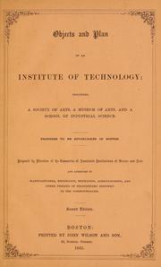 Cover of: Objects and plan of an institute of technology: including a society of arts, a museum of arts, and a school of industrial science. Proposed to be established in Boston