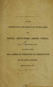 Cover of: On the importance and means of cultivating the social affections among pupils: delivered before the American Institute of Instruction at its annual meeting, Boston, August 1835