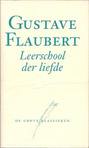 Cover of: Leerschool der liefde by Gustave Flaubert ; vert.: vertalers collectief [George Pape, Ton v.d. Stap, Cees v.d. Zalm ; met een naw. van Cees van der Zalm]