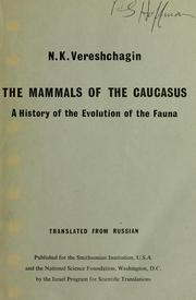 Cover of: The mammals of the Caucasus: a history of the evolution of the fauna. (Mlekopitayushchie Kavkaza; istoriya formirovaniya fauny).