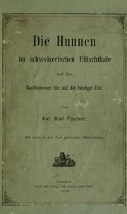 Cover of: Die Hunnen im schweizerischen Eifischthale und ihre Nachkommen bis auf die heutige Zeit