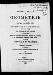 Cover of: Nouveau traité de géométrie et de trigonométrie rectiligne et sphérique: suivi du toisé des surfaces et des volumes et accompagné de tables de logarithmes des nombres et sinus, etc., naturels et logarithmiques et d'autres tables utiles : ouvrage théorique et pratique illustré de plus de 600 vignettes, avec un grand nombre d'exemples et de problèmes à l'usage des arpenteurs, architectes, ingénieurs, professeurs et élèves, etc