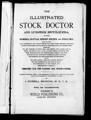 Cover of: The illustrated stock doctor and live-stock encyclopedia: including horses, cattle, sheep, swine and poultry; with all the facts concerning the various breeds and their characteristics ... all diseases to which they are subject ... the prevention of any disease, and restoration of health, designed for the farmer and stock owner