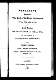 Cover of: Statement respecting the Earl of Selkirk's settlement upon the Red River, in North America: its destruction in 1815 and 1816, and the massacre of Governor Semple and his party : with observations upon a recent publication, entitled "A narrative of occurrences in the Indian countries," &c