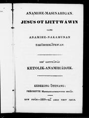 Cover of: Anamihe-masinahigan: Jesus ot ijittwawin gaye anamihe-nakamunan takobihikatewan; mih' ejittwawad Ketolik-anamih adjik