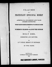 Cover of: Claims of a Protestant Episcopal bishop to apostolical succession and valid orders disproved: with various misstatements of Catholic faith and numerous charges against the Church and Holy See, corrected and refuted