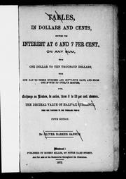 Cover of: Tables, in dollars and cents: showing the interest at 6 and 7 percent, on any sum, from one dollar to ten thousand dollars, from one day to three hundred and sixty-five days, and from one month to twelve months; also, exchange in London, in series, from 6 to 16 percent, advance; the decimal value of Halifax currency, from one farthing to one thousand pounds