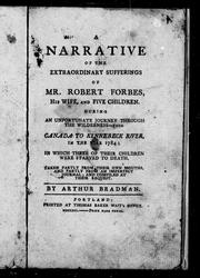 Cover of: A narrative of the extraordinary sufferings of Mr. Robert Forbes, his wife and five children: during an unfortunate journey through the wilderness, from Canada to Kennebec River, in the year 1784, in which three of their children were starved to death