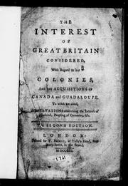 The interest of Great Britain considered, with regard to her colonies, and the acquisitions of Canada and Guadaloupe ; to which are added, Observations concerning the increase of mankind, peopling of countries, &c by Benjamin Franklin