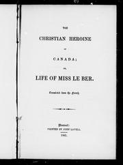 Cover of: The Christian heroine of Canada, or, Life of Miss Le Ber