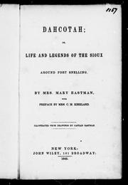 Dahcotah, or, Life and legends of the Sioux around Fort Snelling by Mary H. Eastman